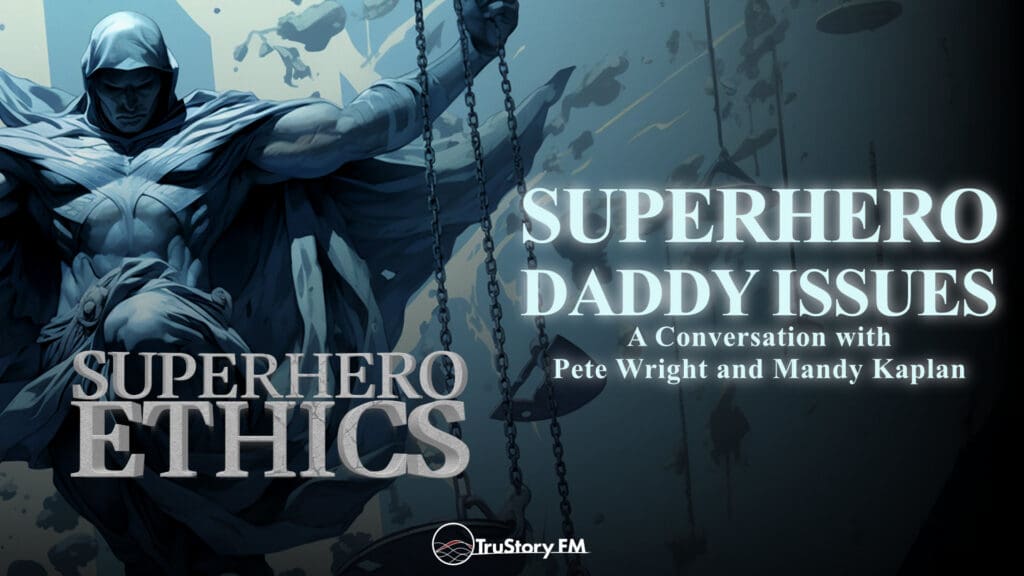 Superhero Daddy Issues • Superhero Ethics • Episode 385