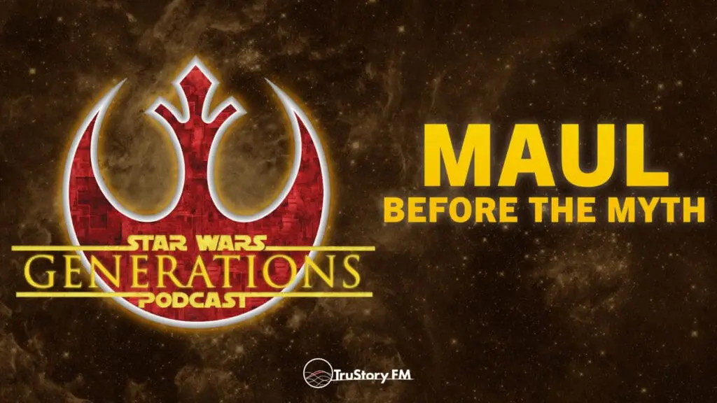 Maul Before the Myth • Star Wars Generations • Episode 327