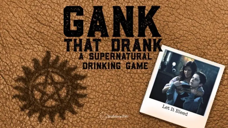 Let It Bleed • Gank That Drank: A Supernatural Drinking Game • Episode 704