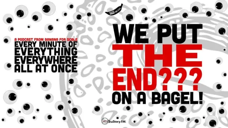Minute 86 - We Put THE END??? On A Bagel! Every Minute of Everything Everywhere All at Once • Minute 86