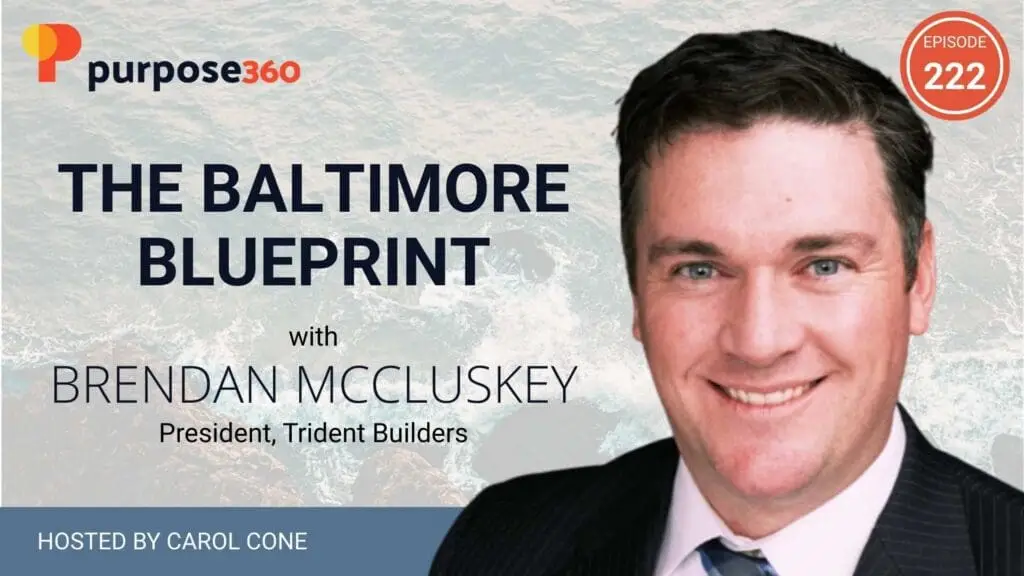The Baltimore Blueprint with Brendan McCluskey • Purpose 360 with Carol Cone • Episode 222
