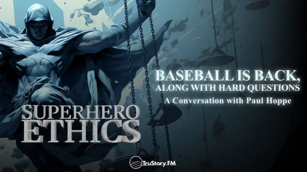 Baseball Is Back, Along with Hard Questions • Superhero Ethics • Episode 388