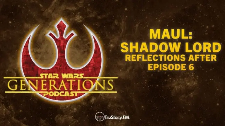 Maul: Shadow Lord • Reflections After Episode 6 • Star Wars Generations • Episode 333