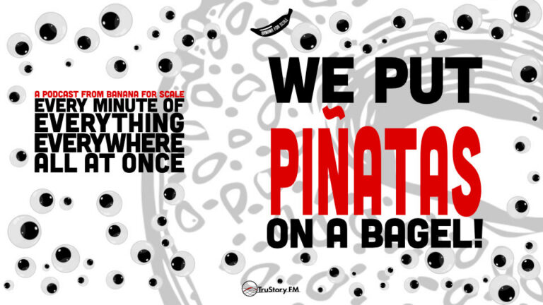 Minute 90 - We Put Piñatas On A Bagel! • Every Minute of Everything Everywhere All at Once • Minute 90