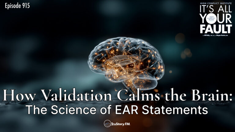 How Validation Calms the Brain: The Science of EAR Statements • It’s All Your Fault • Episode 915