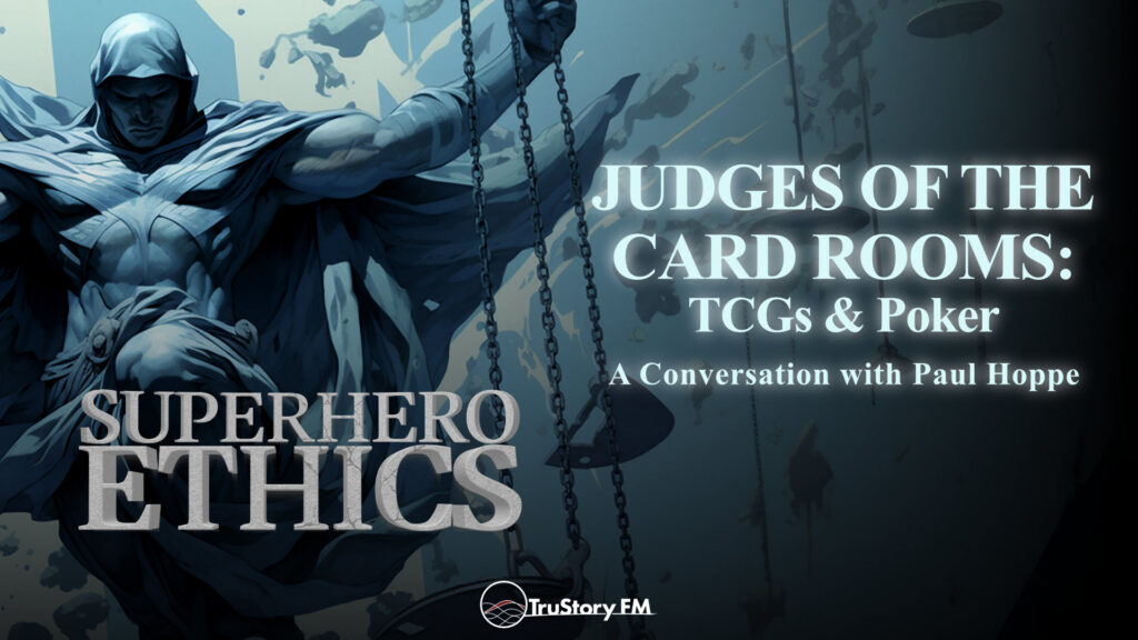 Judges of the Card Rooms — TCGs & Poker • Superhero Ethics • Episode 393