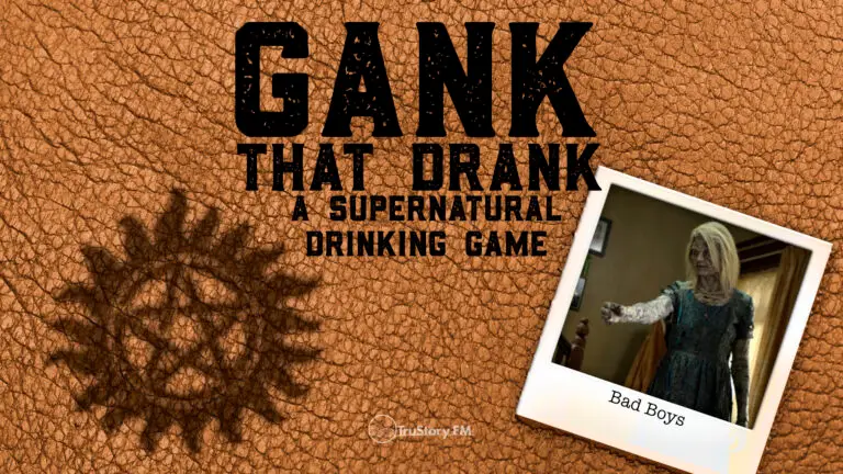 Bad Boys • Gank That Drank: A Supernatural Drinking Game • Episode 708