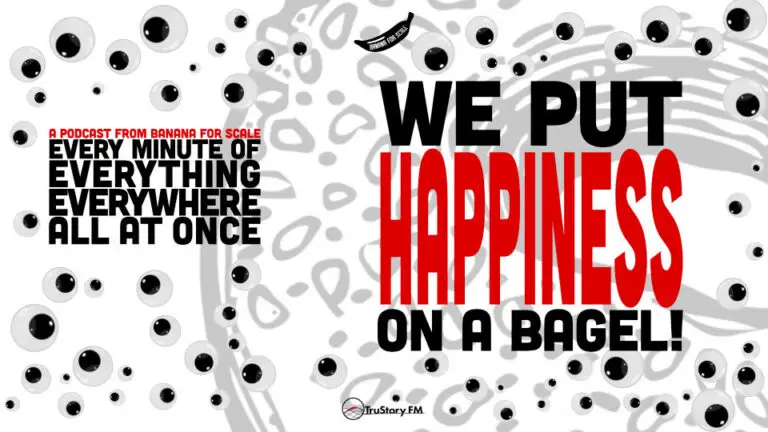 Minute 91 - We Put Happiness On A Bagel! • Every Minute of Everything Everywhere All at Once • Minute 91