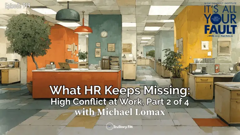 What HR Keeps Missing: High Conflict at Work, Part 2 of 4 • It’s All Your Fault • Episode 919