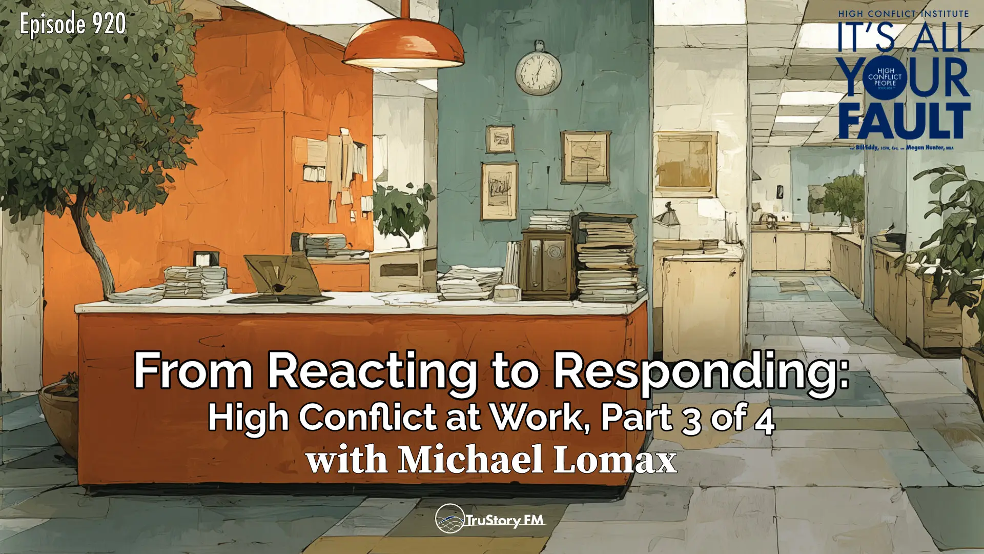 From Reacting to Responding: High Conflict at Work, Part 3 of 4 • It’s All Your Fault • Episode 920