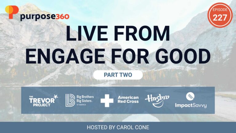 Live From Engage for Good Part 2 • Purpose 360 with Carol Cone • Episode 227