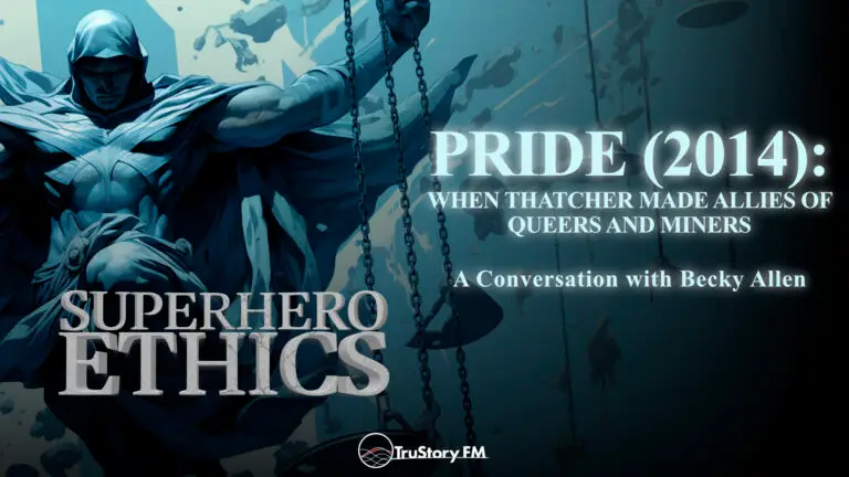 Pride (2014): When Thatcher Made Allies of Queers and Miners • Superhero Ethics • Episode 398