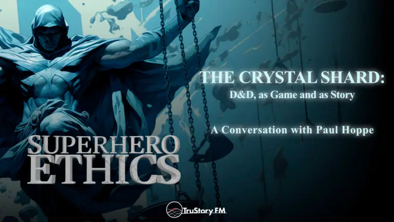 The Crystal Shard: D&D, as Game and as Story • Superhero Ethics • Episode 401