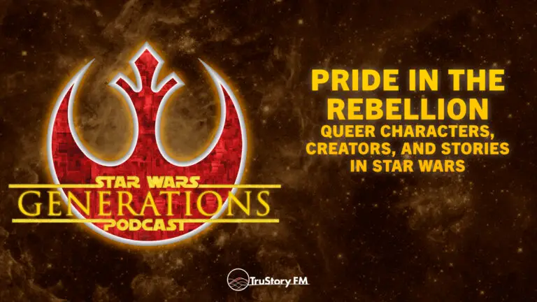 Pride in the Rebellion: Queer Characters, Creators, and Stories in Star Wars • Star Wars Generations • Episode 343