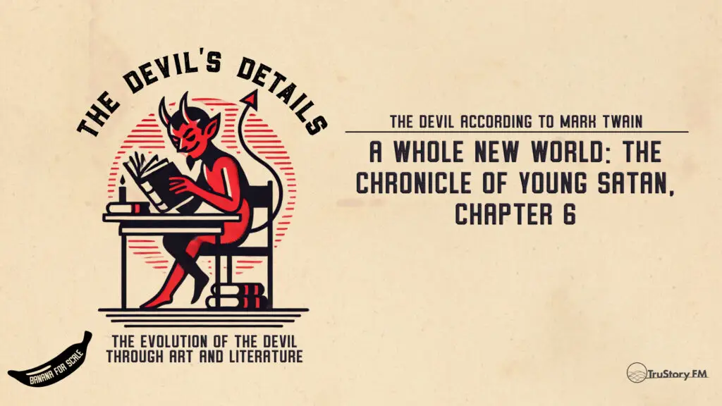 A Whole New World: The Chronicle of Young Satan, Chapter 6 • The Devil According to Mark Twain • The Devil’s Details • Episode 707