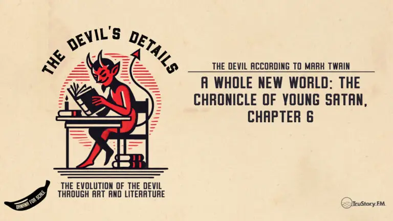 A Whole New World: The Chronicle of Young Satan, Chapter 6 • The Devil According to Mark Twain • The Devil’s Details • Episode 707