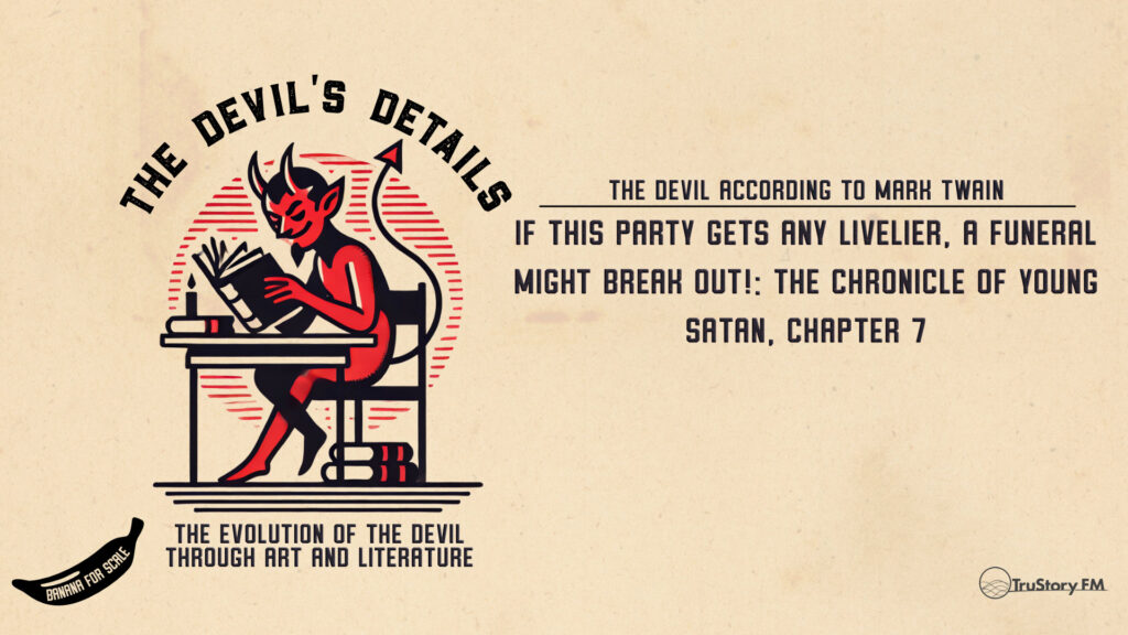If This Party Gets Any Livelier, a Funeral Might Break Out!: The Chronicle of Young Satan, Chapter 7 • The Devil According to Mark Twain • The Devil’s Details • Episode 708