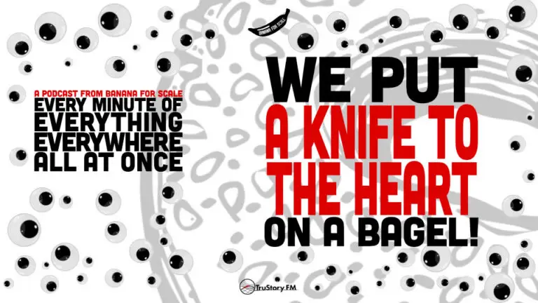 Minute 98 - We Put A Knife To The Heart On A Bagel! • Every Minute of Everything Everywhere All at Once • Minute 98