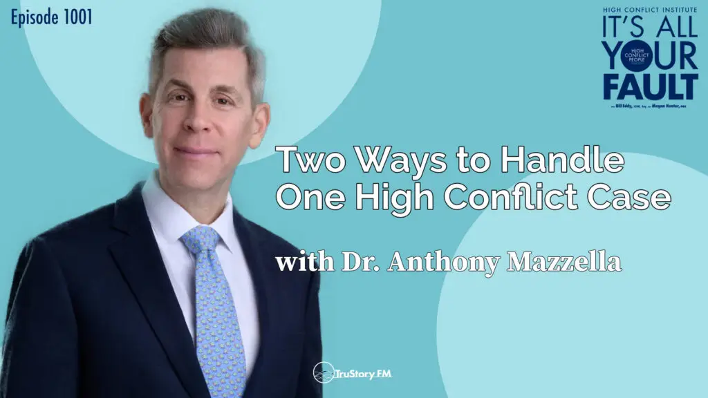 Two Ways to Handle One High Conflict Case with Dr. Mazzella • It’s All Your Fault • Episode 1001