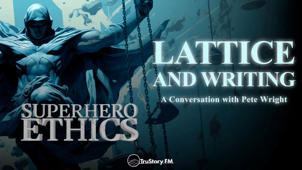Lattice and Writing • Superhero Ethics • Episode 402