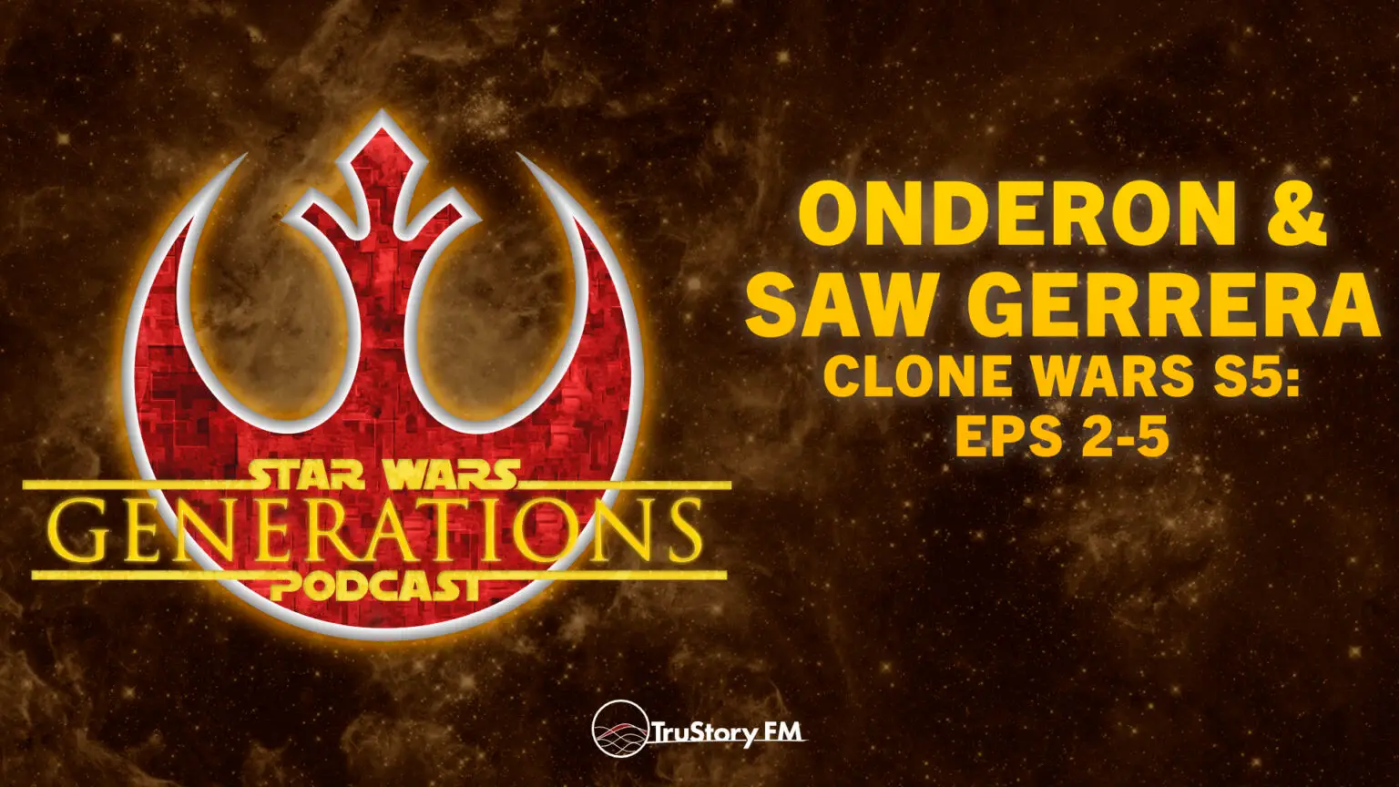 Onderon & Saw Gerrera • Clone Wars S5: Eps 2-5 • Star Wars Generations • Episode 344