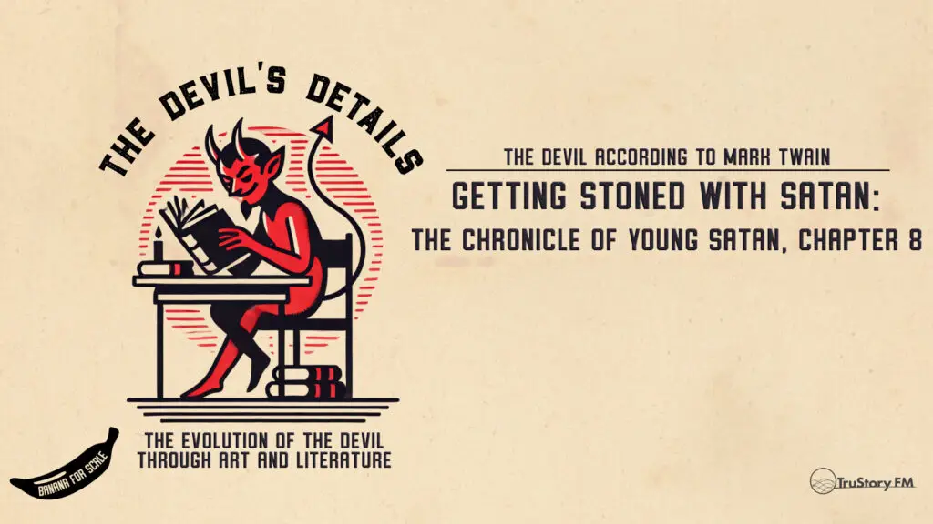 Getting Stoned with Satan: The Chronicle of Young Satan, Chapter 8 • The Devil According to Mark Twain • The Devil’s Details • Episode 709