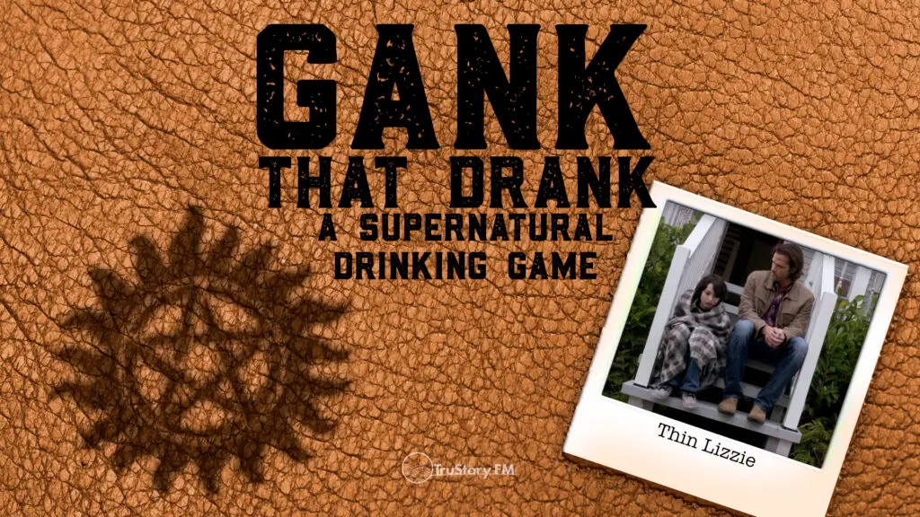 Thin Lizzie • Gank That Drank: A Supernatural Drinking Game • Episode 711