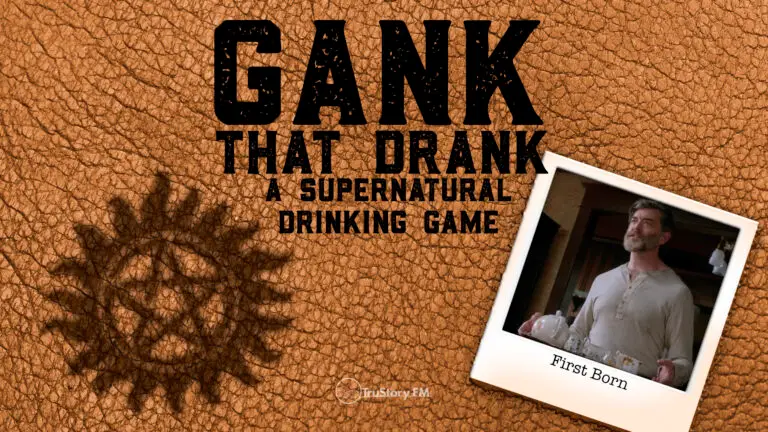 First Born • Gank That Drank: A Supernatural Drinking Game • Episode 712