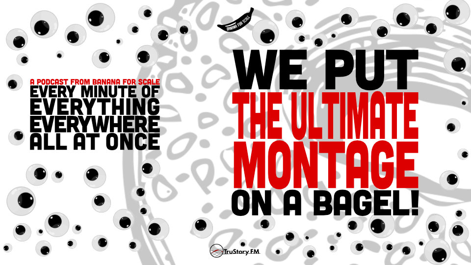 Minute 100 - We Put The Ultimate Montage On A Bagel! • Every Minute of Everything Everywhere All at Once • Minute 100
