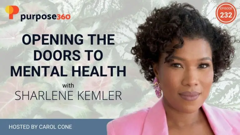 Opening the Doors to Mental Health with Sharlene Kemler • Purpose 360 with Carol Cone • Episode 232