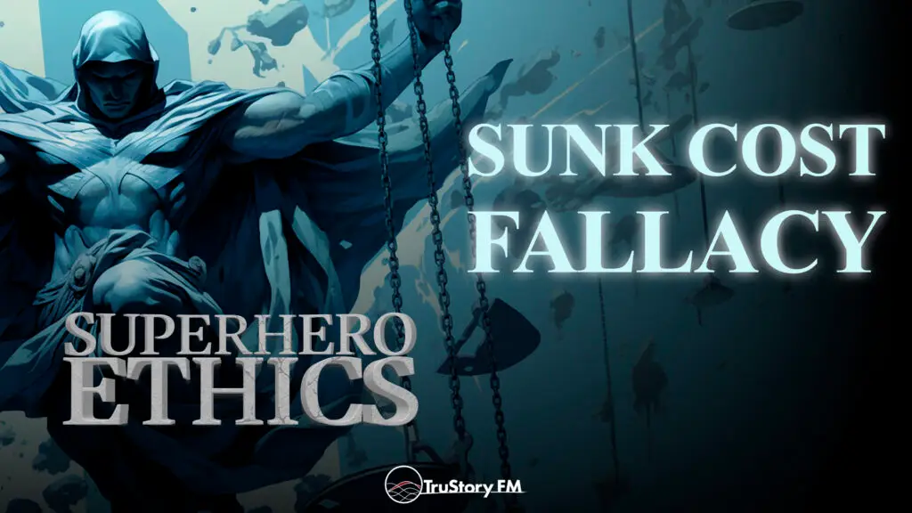 Sunk Cost Fallacy • Superhero Ethics • Episode 405