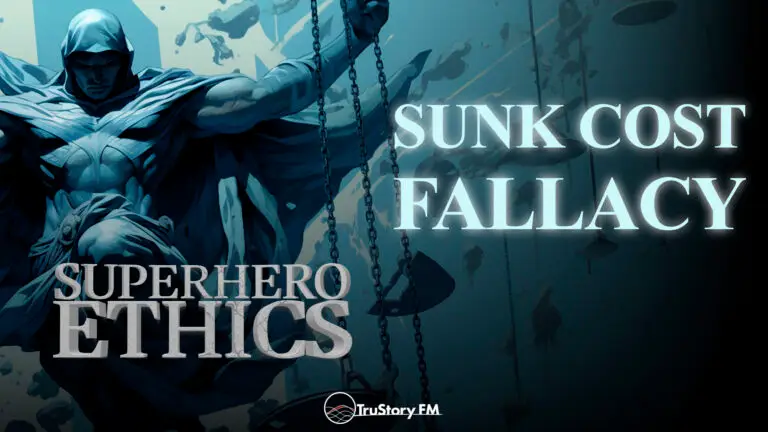 Sunk Cost Fallacy • Superhero Ethics • Episode 405