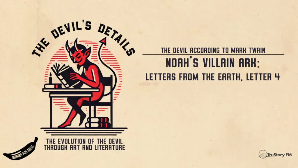 Letters from the Earth, Letter 4: Noah’s Villain Ark • The Devil’s Details • Episode 716