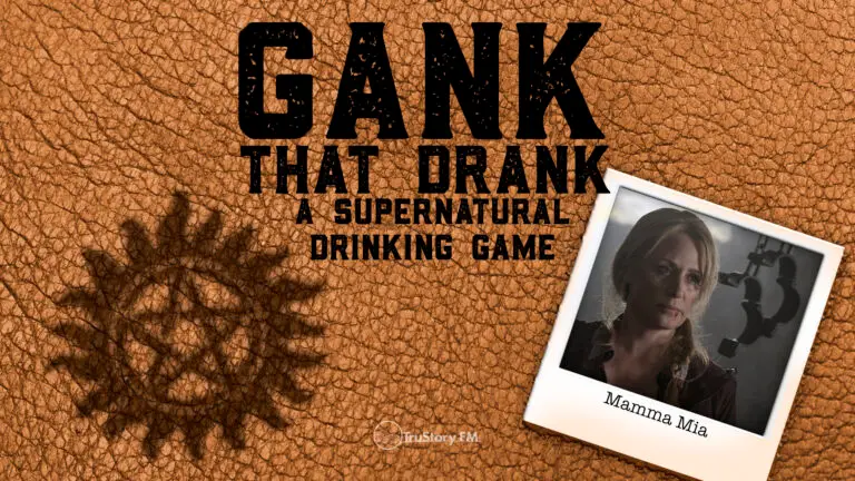 Mamma Mia • Gank That Drank: A Supernatural Drinking Game • Episode 713