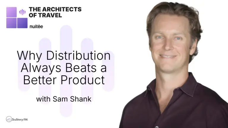 Why Distribution Always Beats a Better Product with Sam Shank • Architects of Travel • Episode 102