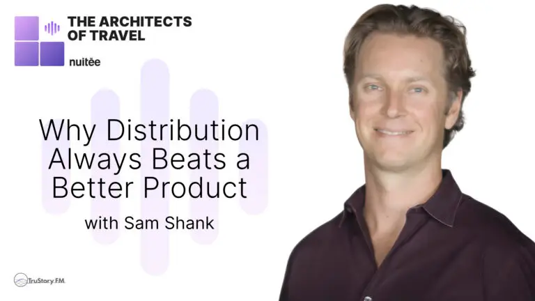 Why Distribution Always Beats a Better Product • The Architects of Travel • Episode 102