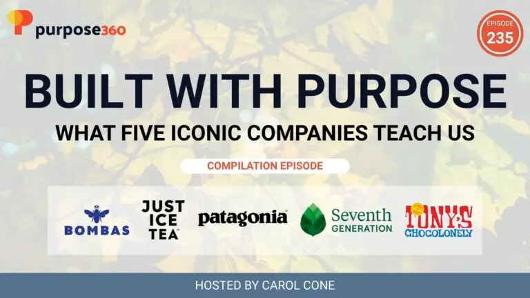 Built with Purpose: What Five Iconic Companies Teach Us • Purpose 360 with Carol Cone • Episode 235