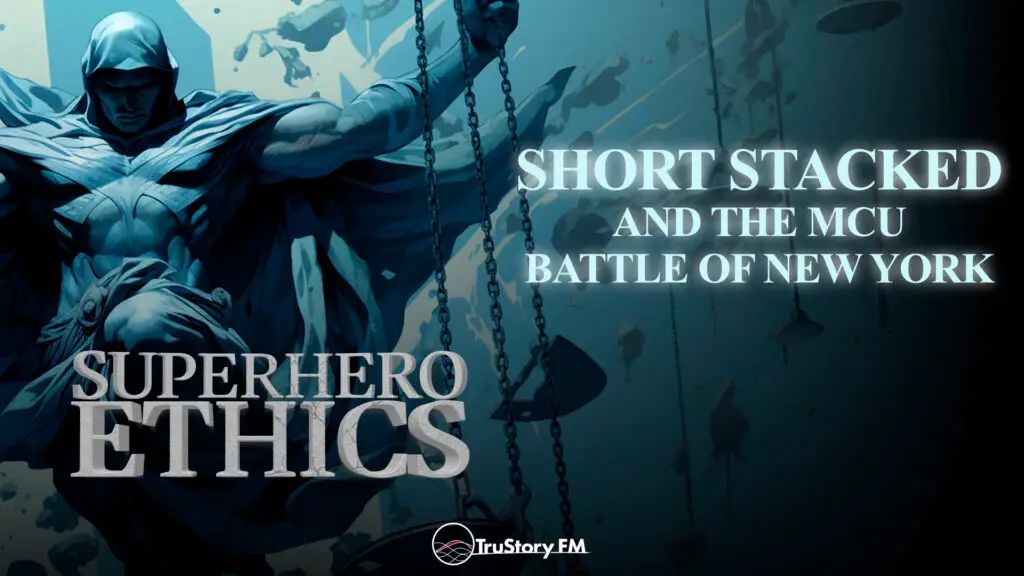 Short Stacked and the MCU Battle of New York • Superhero Ethics • Episode 412