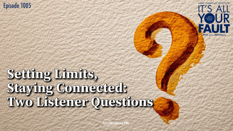 Setting Limits, Staying Connected: Two Listener Questions • It’s All Your Fault • Episode 1005