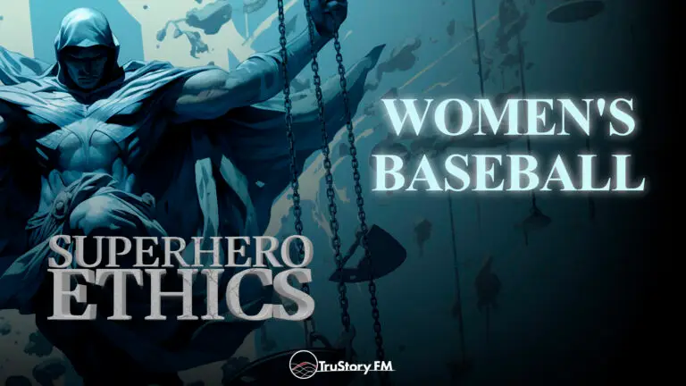 Women’s Baseball • Superhero Ethics • Episode 413