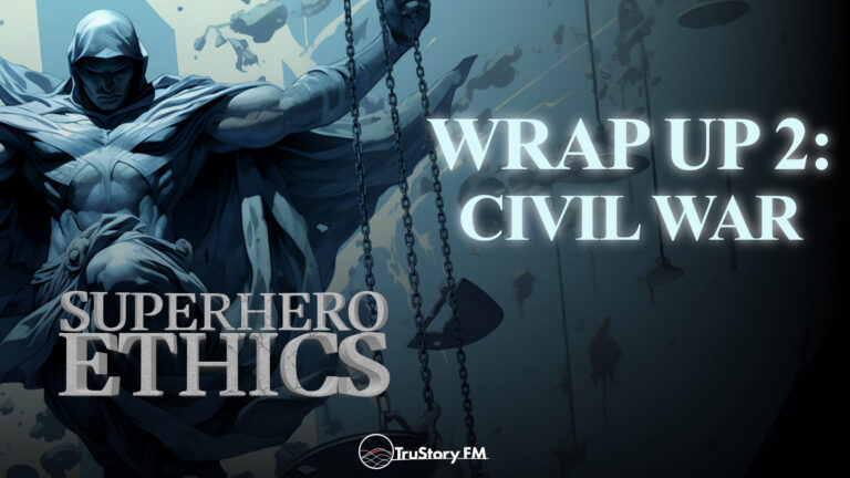 Wrap Up 2: Civil War • Superhero Ethics • Episode 415