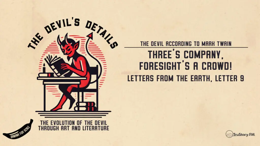 Letters From The Earth, Letter 9: Three's Company, Foresight's A Crowd! • The Devil’s Details • Episode 721